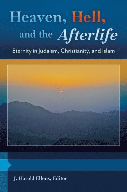 J. Harold Ellens - Heaven, Hell, and the Afterlife, E-bok