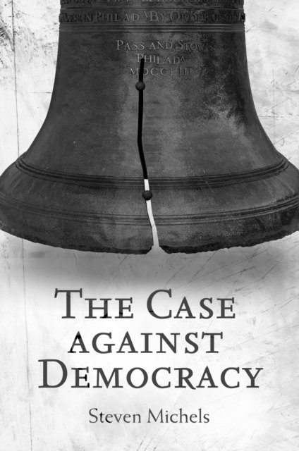 Steven Michels - Case against Democracy, E-bok