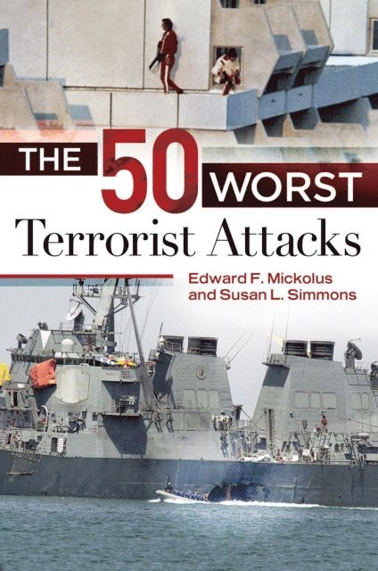 Edward F. Mickolus, Susan L. Simmons - 50 Worst Terrorist Attacks, E-bok