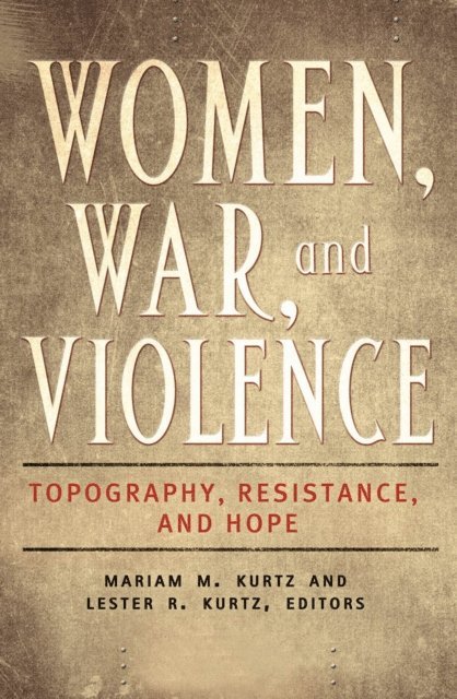 Mariam M. Kurtz, Lester R. Kurtz - Women, War, and Violence, E-bok