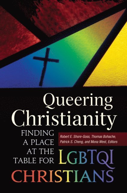 Robert E. Shore-Goss, Thomas Bohache, Patrick S. Cheng, Mona West - Queering Christianity, E-bok