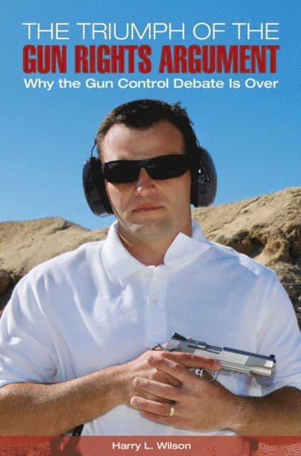 Harry L. Wilson - Triumph of the Gun-Rights Argument, E-bok