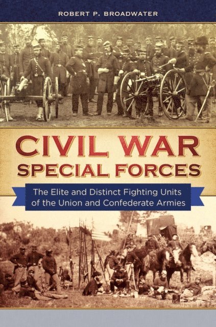 Robert P. Broadwater - Civil War Special Forces, E-bok