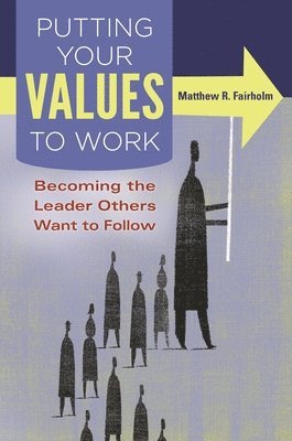 Matthew R. Fairholm - Putting Your Values to Work, Inbunden