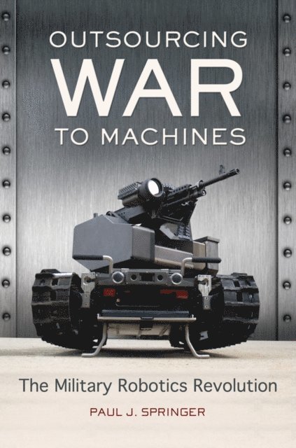 Paul J. Springer - Outsourcing War to Machines, E-bok