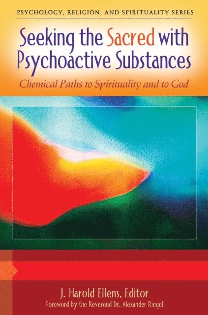 J. Harold Ellens - Seeking the Sacred with Psychoactive Substances, E-bok