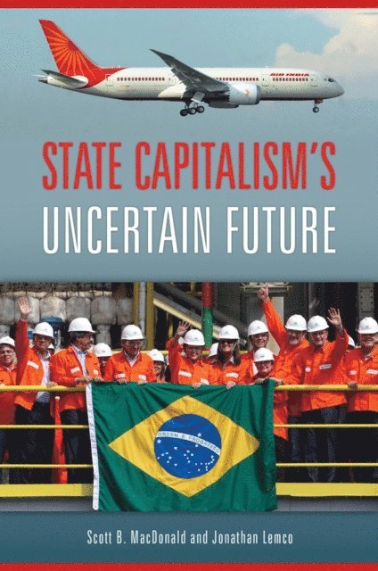 Scott B. MacDonald, Jonathan Lemco - State Capitalism's Uncertain Future, E-bok