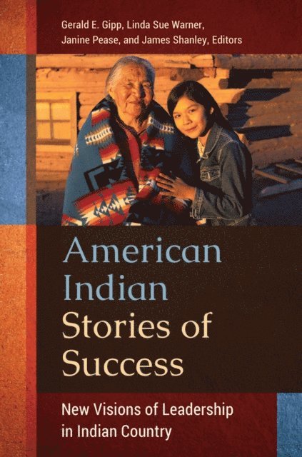 Gerald E. Gipp Ph.D., Linda Sue Warner Ph.D., Janine B. Pease, James .. Shanley - American Indian Stories of Success, E-bok