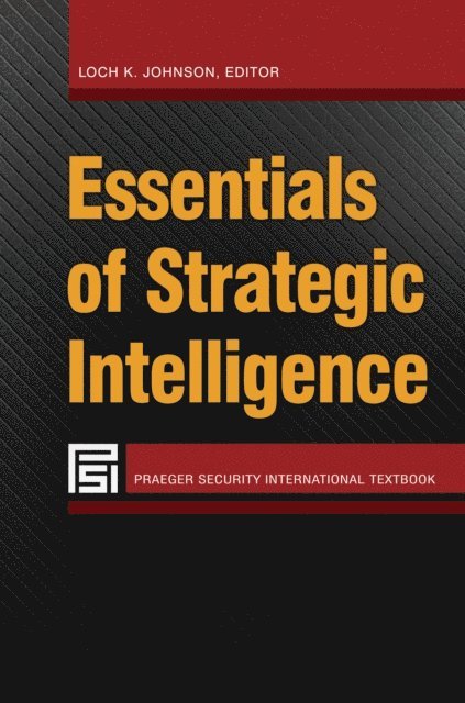 Loch K. Johnson - Essentials of Strategic Intelligence, E-bok