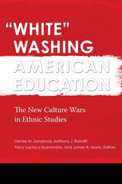 Denise M. Sandoval, Anthony J. Ratcliff, Tracy Lachica Buenavista, James R. Marín - White Washing American Education, E-bok