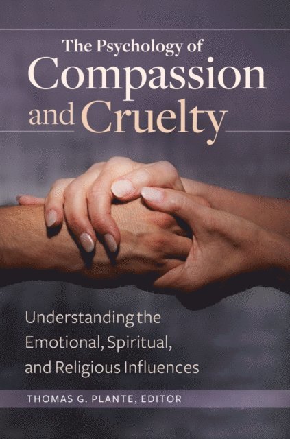 Thomas G. Plante Ph.D. - Psychology of Compassion and Cruelty, E-bok
