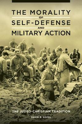 David B. Kopel - Morality of Self-Defense and Military Action, E-bok