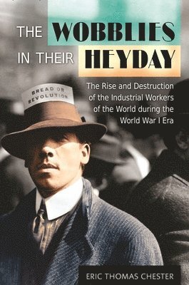 Eric Thomas Chester - Wobblies in Their Heyday, Inbunden