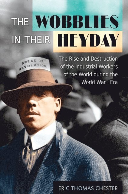 Eric Thomas Chester - Wobblies in Their Heyday, E-bok