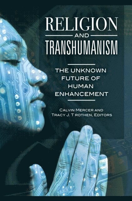 Calvin Mercer, Tracy J. Trothen - Religion and Transhumanism, E-bok