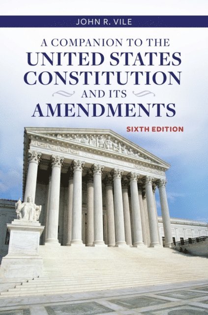 John R. Vile - Companion to the United States Constitution and Its Amendments, E-bok