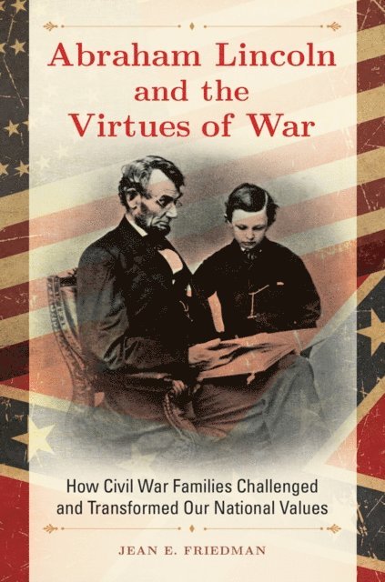 Jean E. Friedman - Abraham Lincoln and the Virtues of War, E-bok