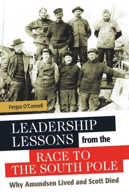 Fergus O'Connell - Leadership Lessons from the Race to the South Pole, E-bok