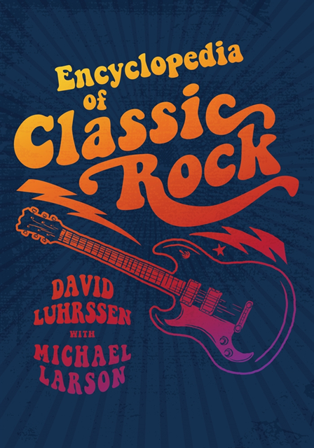David Luhrssen, Michael Larson - Encyclopedia of Classic Rock, E-bok