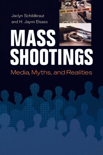 Jaclyn Schildkraut, H. Jaymi Elsass - Mass Shootings, E-bok