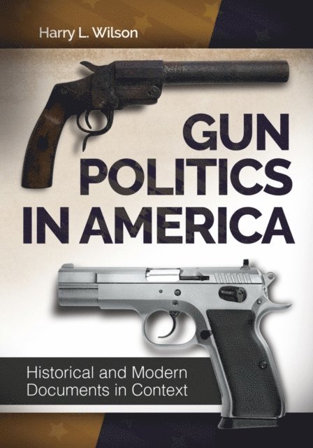 Harry L. Wilson - Gun Politics in America, E-bok