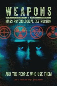 Weapons of Mass Psychological Destruction and the People Who Use Them
