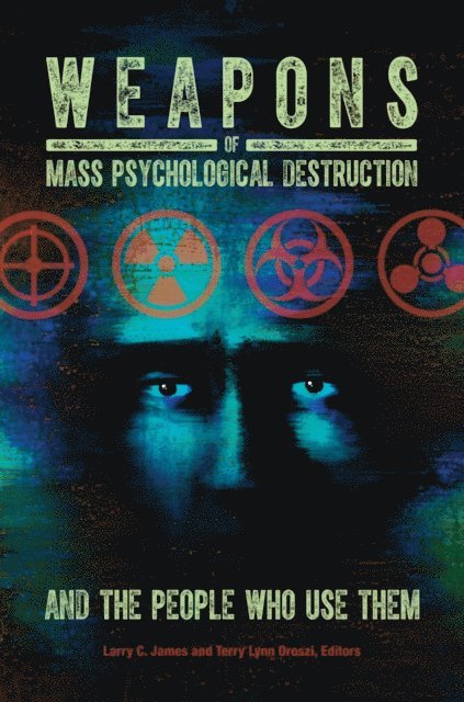 Larry C. James Ph.D., Terry L. Oroszi Ed.D. - Weapons of Mass Psychological Destruction and the People Who Use Them, E-bok