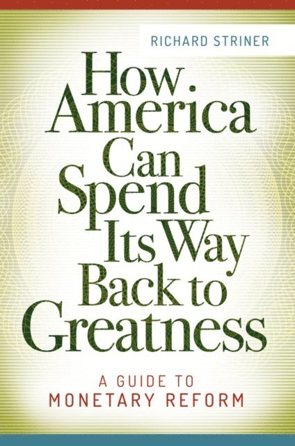 Richard Striner - How America Can Spend Its Way Back to Greatness, E-bok