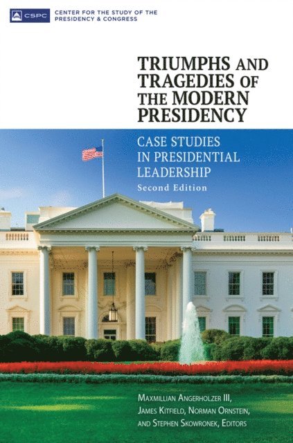 Maxmillian Angerholzer III, James Kitfield, Norman Ornstein, Stephen Skowronek - Triumphs and Tragedies of the Modern Presidency, E-bok