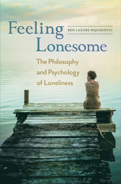 Ben Lazare Mijuskovic - Feeling Lonesome, E-bok