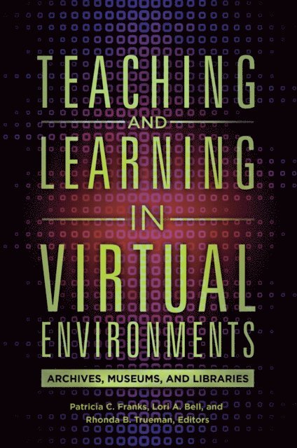 Patricia C. Franks, Lori A. Bell, Rhonda B. Trueman - Teaching and Learning in Virtual Environments, E-bok