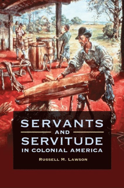 Russell M. Lawson - Servants and Servitude in Colonial America, E-bok