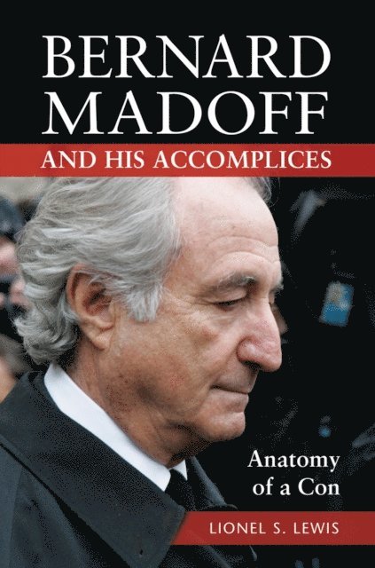 Lionel S. Lewis - Bernard Madoff and His Accomplices, E-bok