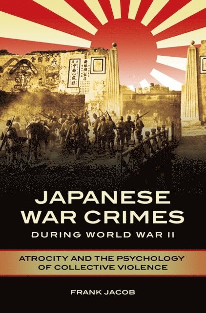 Frank Jacob - Japanese War Crimes during World War II, E-bok