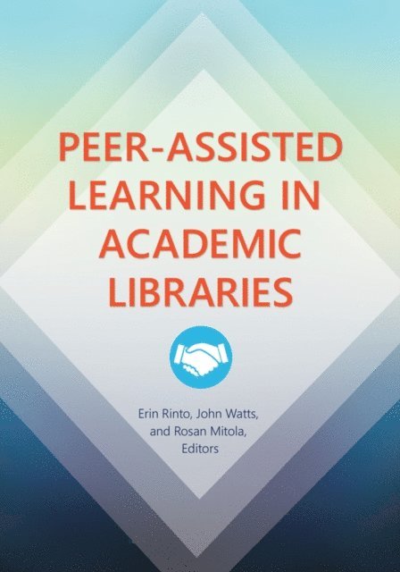 Erin Rinto, John Watts, Rosan Mitola - Peer-Assisted Learning in Academic Libraries, E-bok