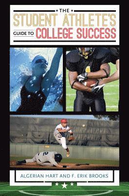 Algerian Hart Ph.D., F. Erik Brooks - Student Athlete's Guide to College Success, E-bok