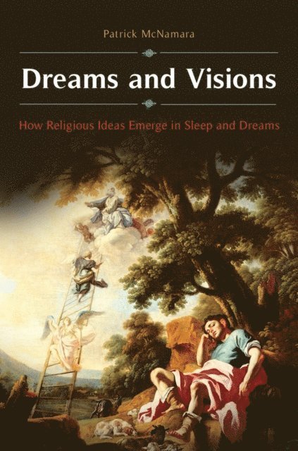 Patrick McNamara Ph.D. - Dreams and Visions, E-bok