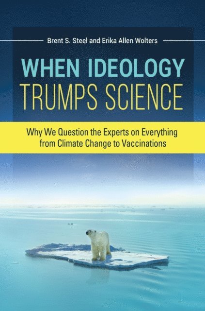 Erika Allen Wolters, Brent S. Steel - When Ideology Trumps Science, E-bok