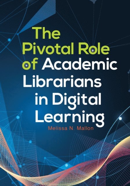 Melissa N. Mallon - Pivotal Role of Academic Librarians in Digital Learning, E-bok