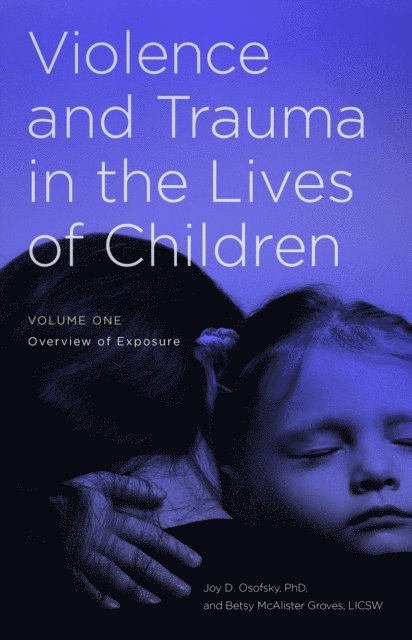 Joy D. Osofsky, Betsy McAlister Groves - Violence and Trauma in the Lives of Children, E-bok