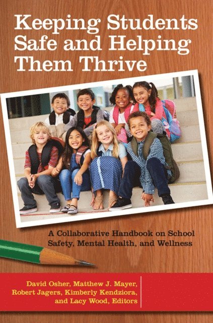 David Osher Ph.D., Matthew J. Mayer, Robert J. Jagers, Kimberly Kendziora, Lacy Wood - Keeping Students Safe and Helping Them Thrive, E-bok