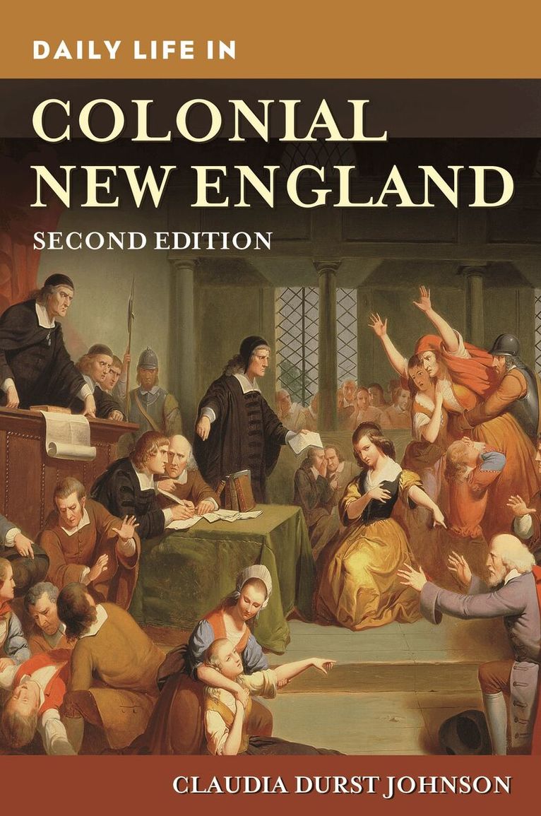 Claudia Durst Johnson - Daily Life in Colonial New England, Inbunden
