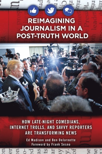 Ed Madison, Ben DeJarnette - Reimagining Journalism in a Post-Truth World, E-bok