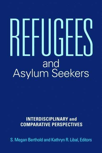 S. Megan Berthold, Kathryn R. Libal - Refugees and Asylum Seekers, E-bok