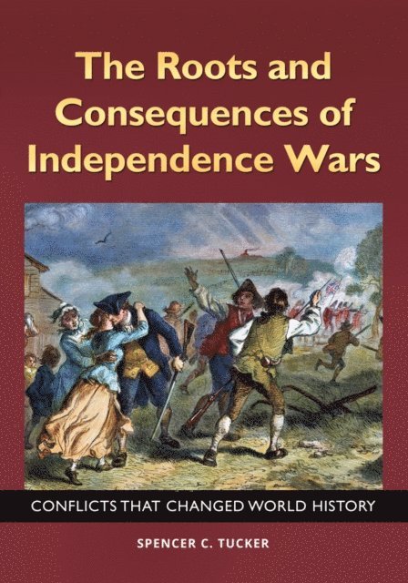 Spencer C. Tucker - Roots and Consequences of Independence Wars, E-bok