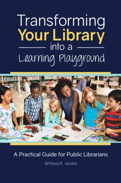Brittany R. Jacobs - Transforming Your Library into a Learning Playground, E-bok