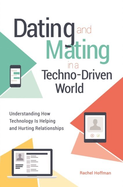 Rachel Hoffman - Dating and Mating in a Techno-Driven World, E-bok