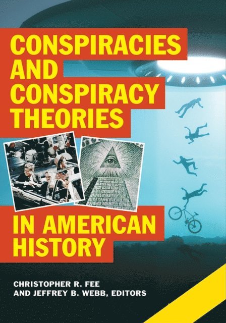 Christopher R. Fee, Jeffrey B. Webb - Conspiracies and Conspiracy Theories in American History, E-bok