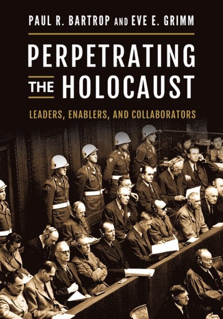 Paul R. Bartrop, Eve E. Grimm - Perpetrating the Holocaust, E-bok