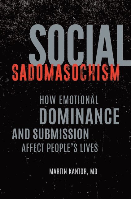 Martin Kantor MD - Social Sadomasochism, E-bok